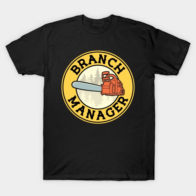 Chainsaw Lumberjack and Logger Branch Manager Pun T-Shirt by Huhnerdieb Apparel